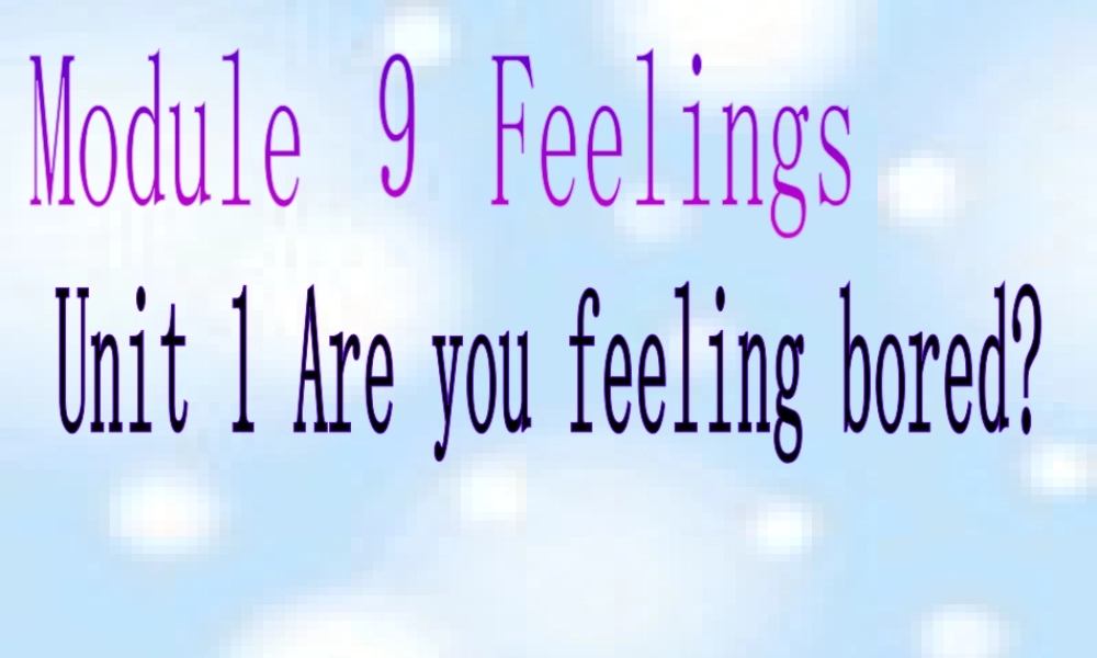 外研版小学英语课件-9Unit 1 Are you feeling bored_.ppt
