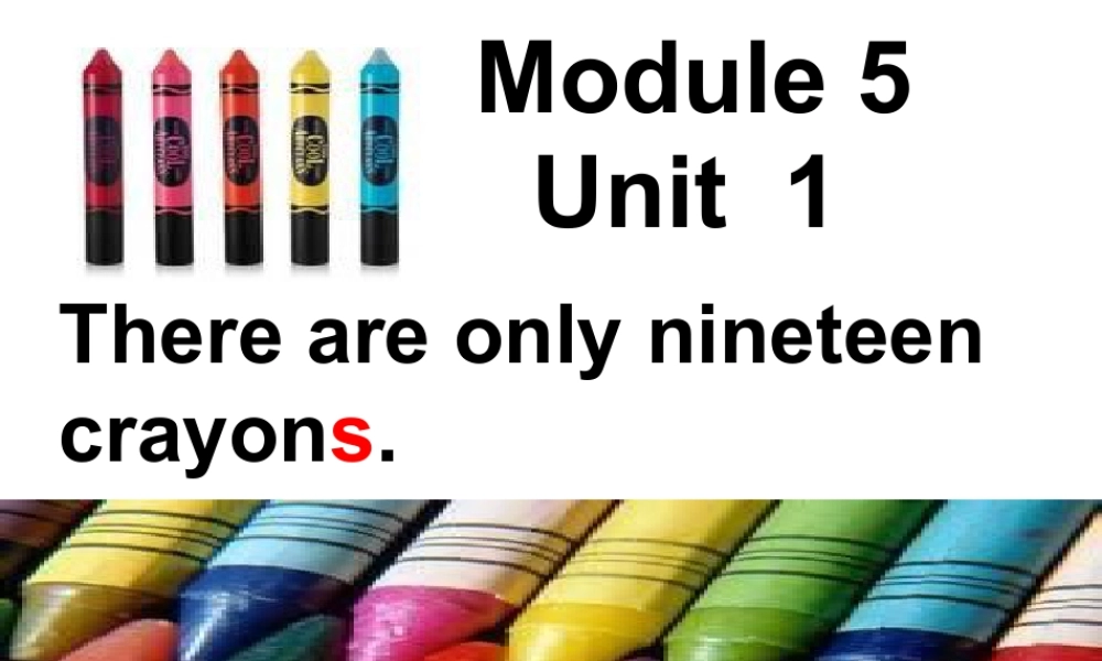外研版小学英语课件-M5U1 There are only nineteen crayons课件.ppt