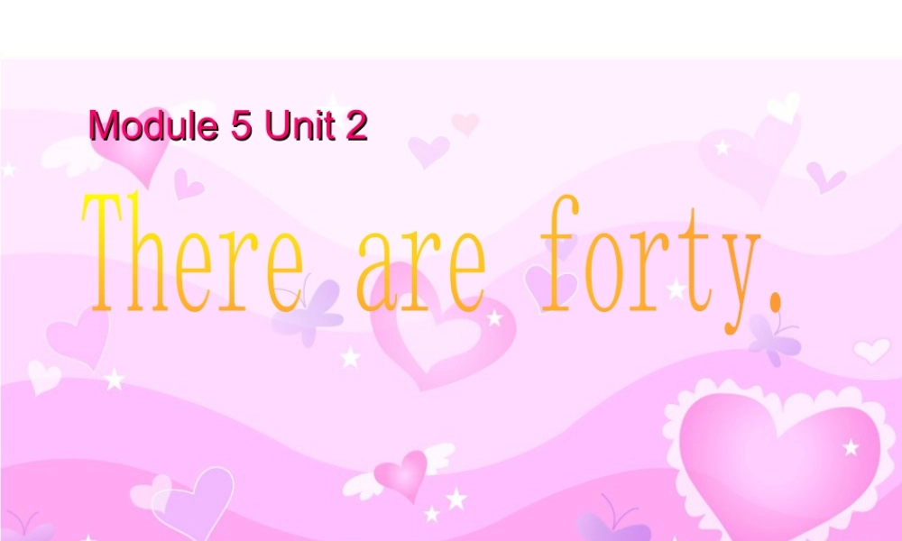 外研版小学英语课件-M5U2 There are forty.ppt