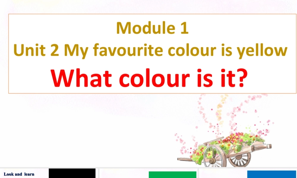 外研版小学英语课件-Module 1 My favourite colour is yellow--What colour is it.ppt