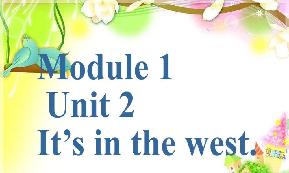 外研版小学英语课件-Module 1 Unit 2 It's in the west. 课件.ppt