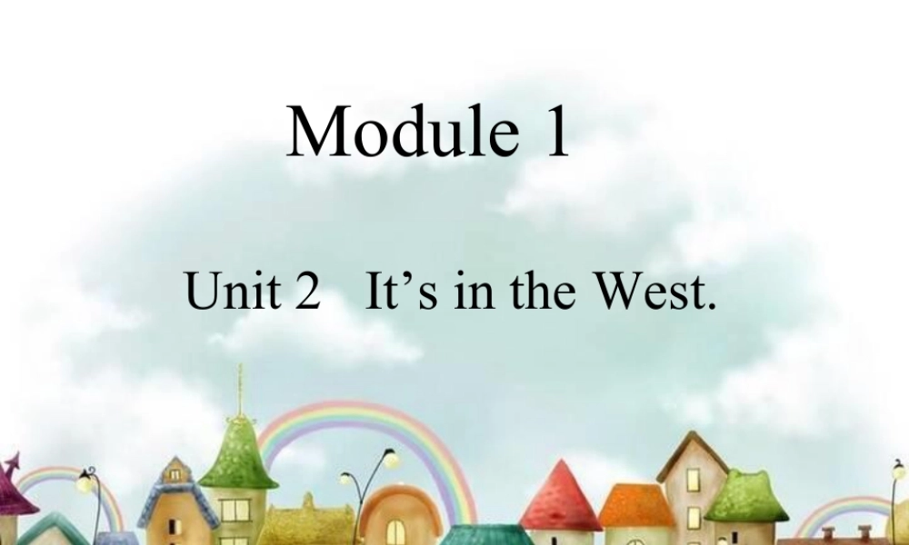 外研版小学英语课件-Module 1 Unit 2 It's in the west.ppt