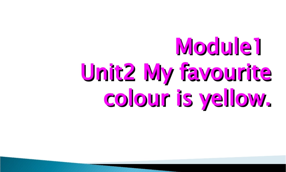 外研版小学英语课件-Module 1 Unit 2 My favourite colour is yellow课件1.ppt