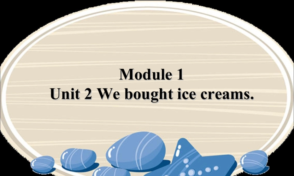 外研版小学英语课件-Module 1 Unit 2 We bought ice creams.ppt