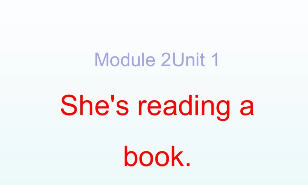 外研版小学英语课件-Module 2 Unit 1 she is reading a book 课件.ppt