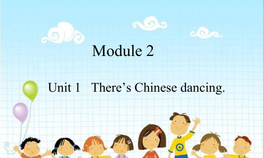 外研版小学英语课件-Module 2 Unit 1 There's Chinese Dancing.ppt