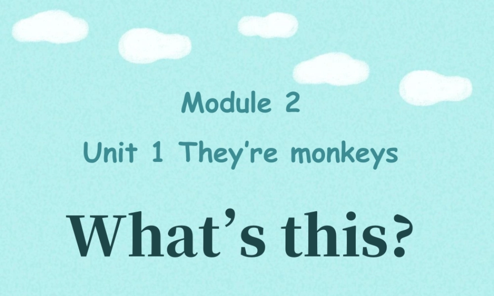 外研版小学英语课件-Module 2 Unit 1 They're monkeys--What's this.ppt