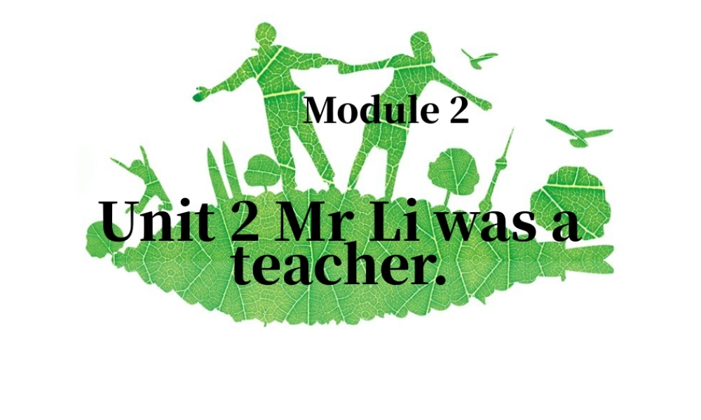 外研版小学英语课件-Module 2 Unit 2 Mr Li was a teacher 课件1.ppt