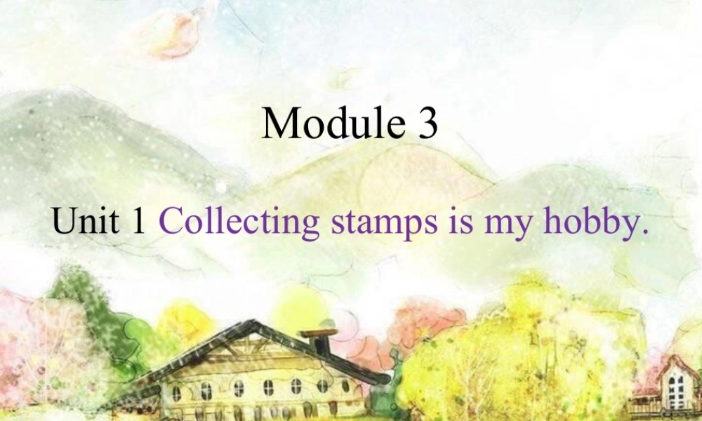 外研版小学英语课件-Module 3 Unit 1 Collecting stamps is my hobby.ppt