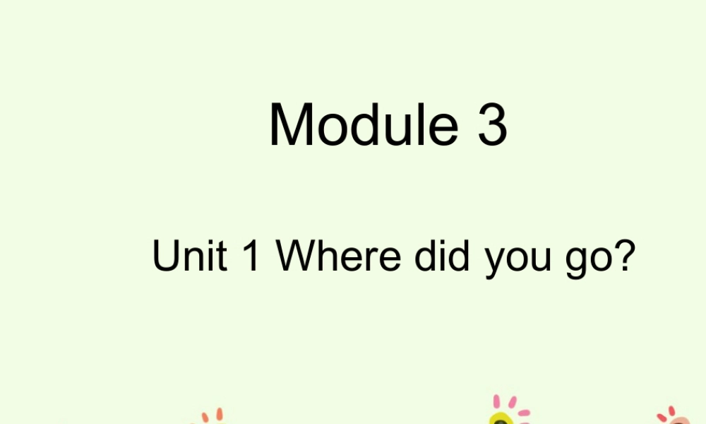 外研版小学英语课件-Module 3 Unit 1 Where did you go 课件.ppt