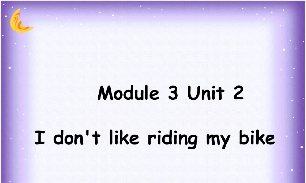 外研版小学英语课件-Module 3 Unit 2 I don't like riding my bike 课件3.ppt