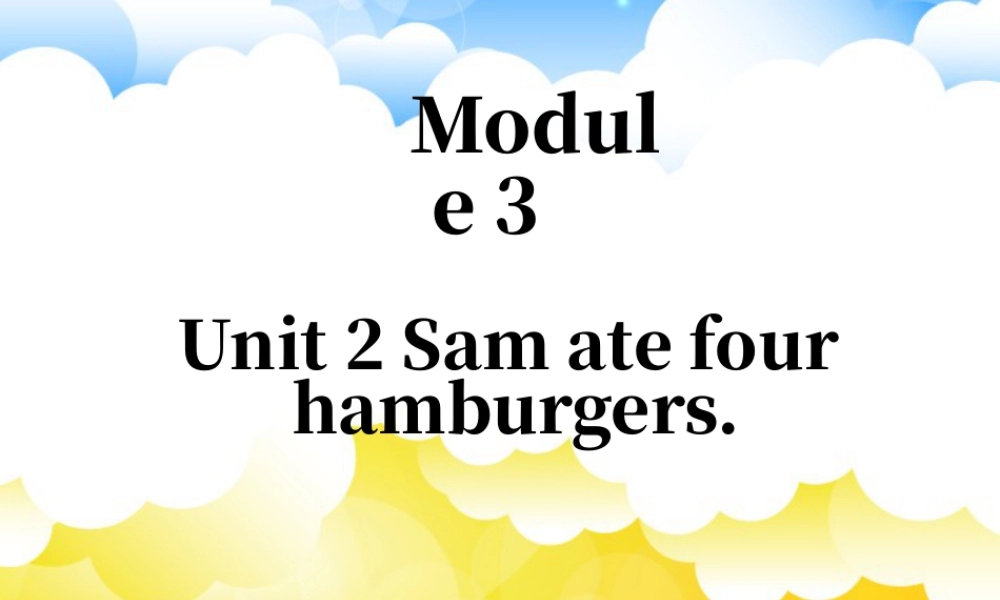 外研版小学英语课件-Module 3 Unit 2 Sam ate four hamburgers 课件1.ppt