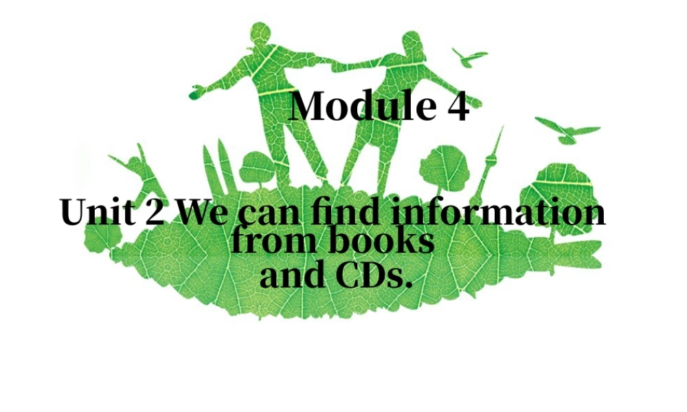 外研版小学英语课件-Module 4 Unit 2 We can find information from books and CDs 课件1.ppt