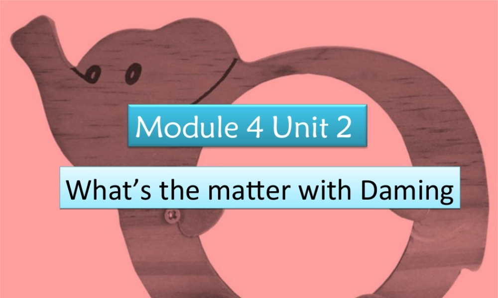 外研版小学英语课件-Module 4 Unit 2 What's the matter with Daming.ppt
