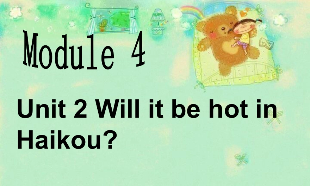 外研版小学英语课件-Module 4 Unit 2 Will it be hot in Haikou 课件.ppt