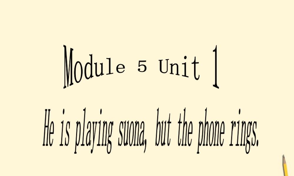 外研版小学英语课件-Module 5 Unit 1 He is playing the suona ,but the phone rings. 课件1.ppt