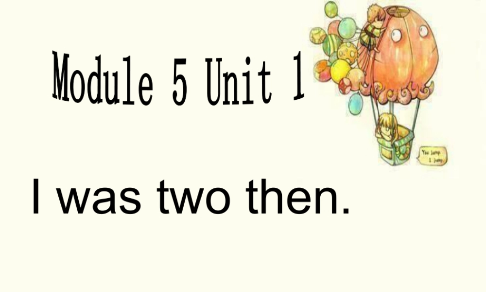 外研版小学英语课件-Module 5 Unit 1 I was two then 单词句型演练.ppt