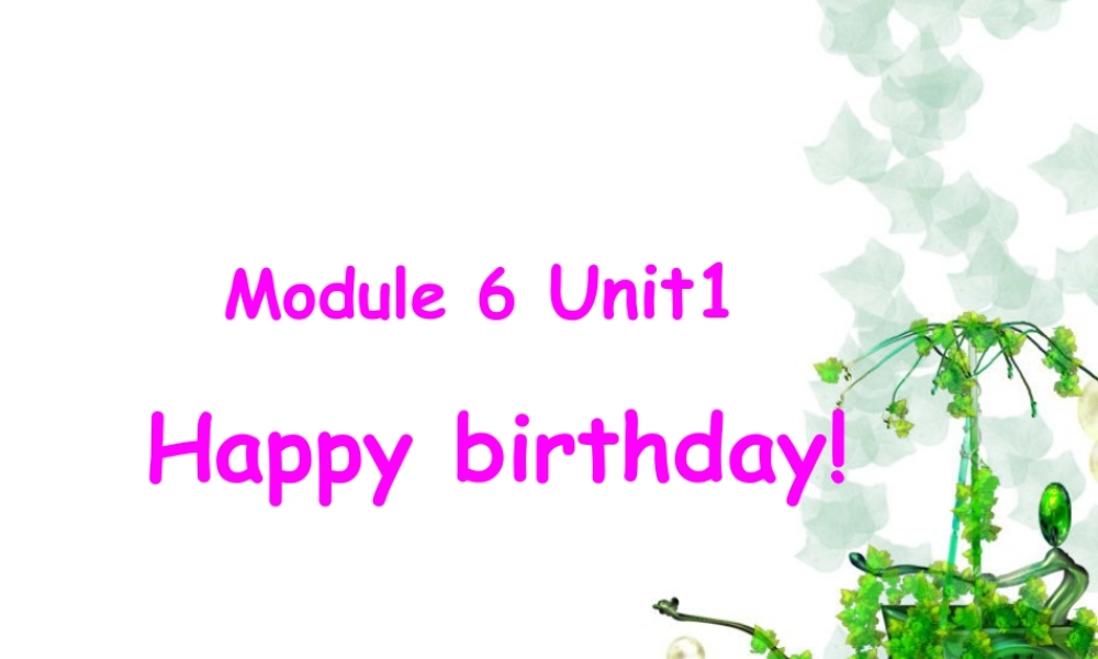 外研版小学英语课件-Module 6 Unit 1 Happy birthday 课件.ppt