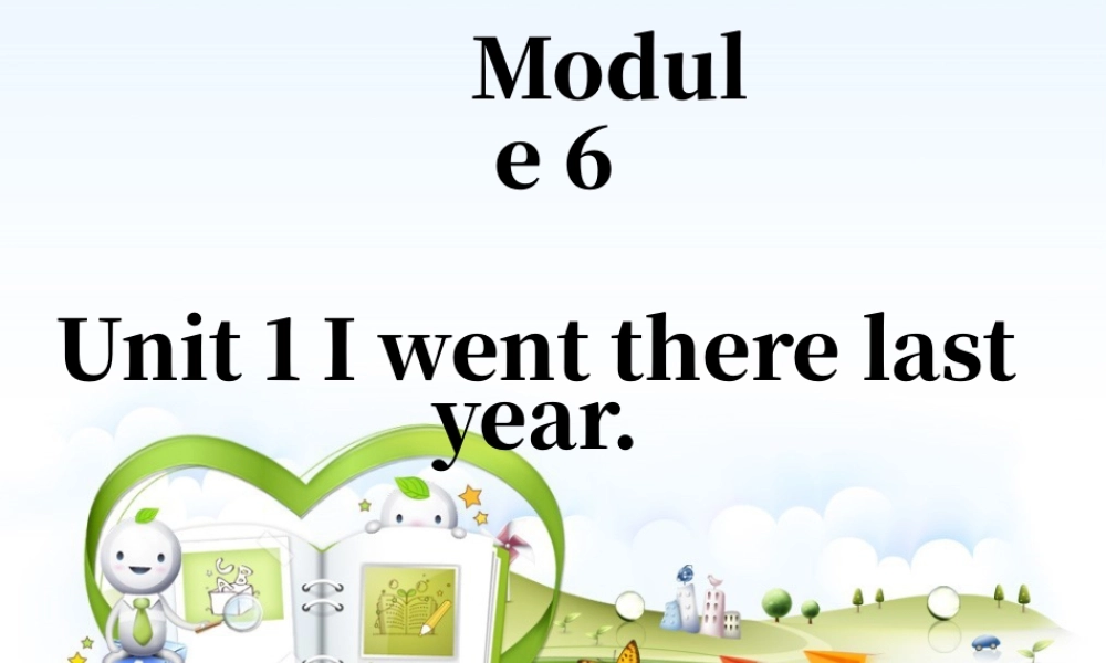 外研版小学英语课件-Module 6 Unit 1 I went there last year 课件1.ppt
