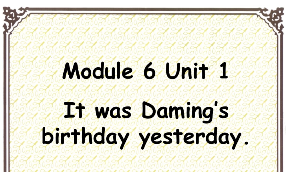外研版小学英语课件-Module 6 Unit 1 It was Daming's birthday yesterday. 课件1.ppt