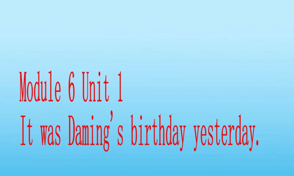 外研版小学英语课件-Module 6 Unit 1 It was Daming's birthday yesterday. 课件2.ppt