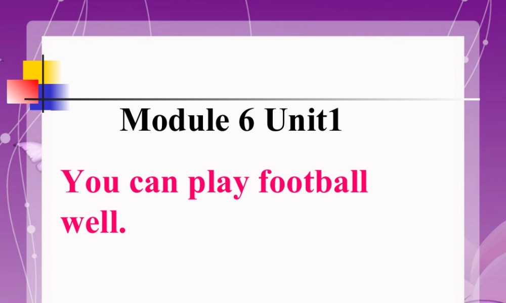 外研版小学英语课件-Module 6 Unit 1 You can play football wel.ppt