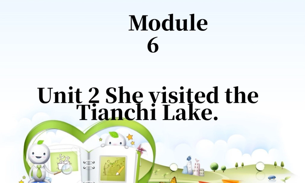 外研版小学英语课件-Module 6 Unit 2 She visited the Tianchi Lake 课件1.ppt