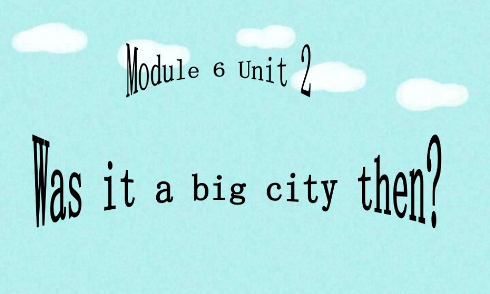 外研版小学英语课件-Module 6 Unit 2 Was it a big city then 单词句型演练.ppt
