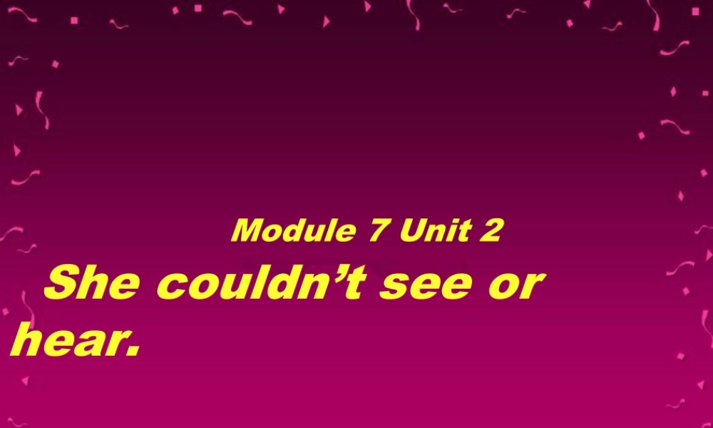 外研版小学英语课件-Module 7 Unit 2 She couldn't see or hear. 课件1.ppt