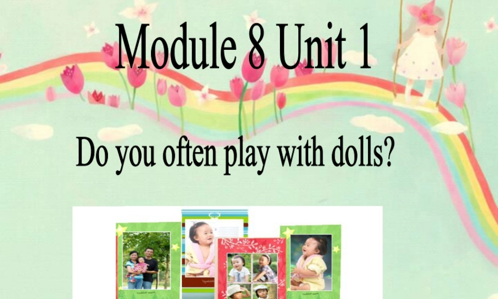 外研版小学英语课件-Module 8 Unit 1 Do you often play with dolls. 课件.ppt