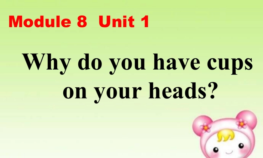 外研版小学英语课件-Module 8 Unit 1 Why do you have cups on your heads 课件1.ppt