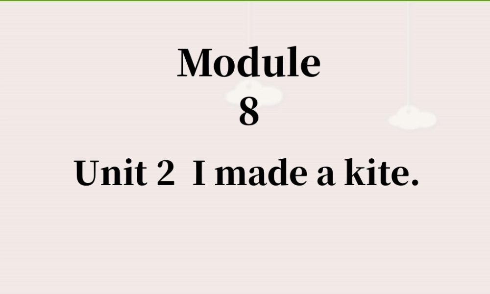 外研版小学英语课件-Module 8 Unit 2 I made a kite 课件2.ppt