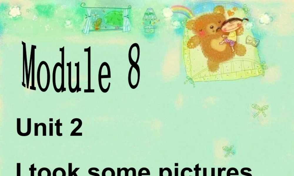 外研版小学英语课件-Module 8 Unit 2 I took some pictures 课件.ppt