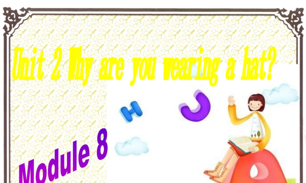 外研版小学英语课件-Module 8 Unit 2 Why are you wearing a hat 课件1.ppt