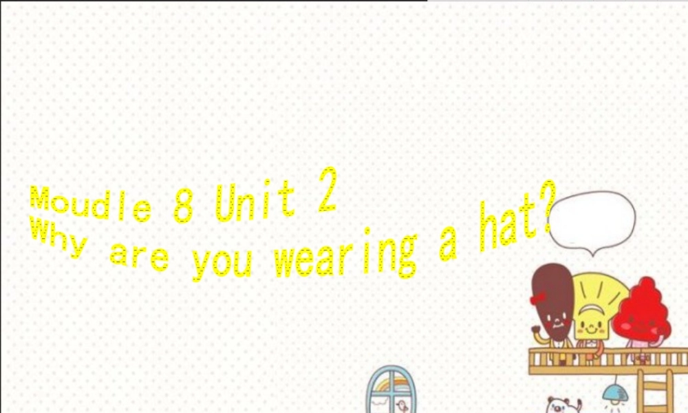 外研版小学英语课件-Module 8 Unit 2 Why are you wearing a hat 课件2.ppt