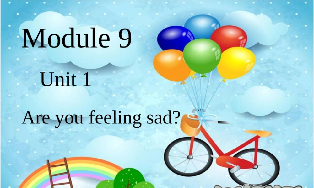 外研版小学英语课件-Module 9 Unit 1 Are you feeling sad.ppt