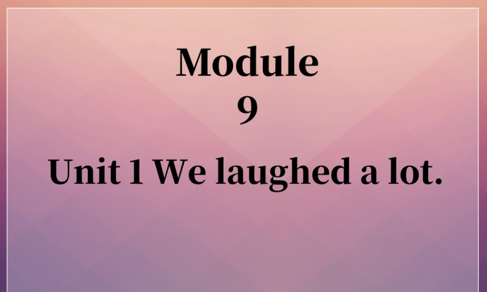 外研版小学英语课件-Module 9 Unit 1 We laughed a lot 课件2.ppt