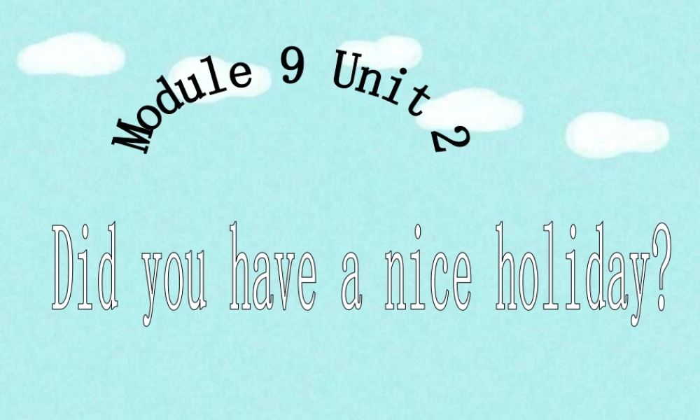 外研版小学英语课件-Module 9 Unit 2 Did you have a nice holiday 句型演练.ppt