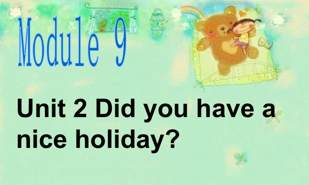 外研版小学英语课件-Module 9 Unit 2 Did you have a nice holiday 课件.ppt