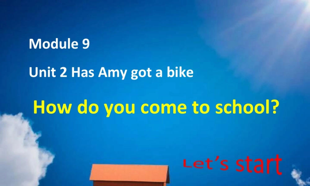 外研版小学英语课件-Module 9 Unit 2 Has Amy got a bike--How do you come to school.ppt