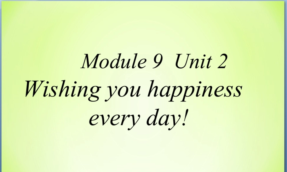 外研版小学英语课件-Module 9 Unit 2 Wishing you happiness every day! 课件1.ppt