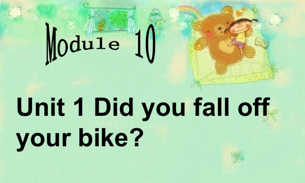 外研版小学英语课件-Module 10 Unit 1 Did you fall off your bike 课件.ppt