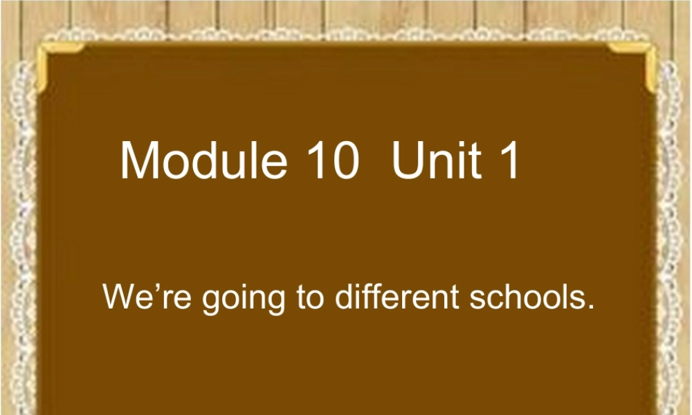 外研版小学英语课件-Module 10 Unit 1 We're going to different schools 课件2.ppt