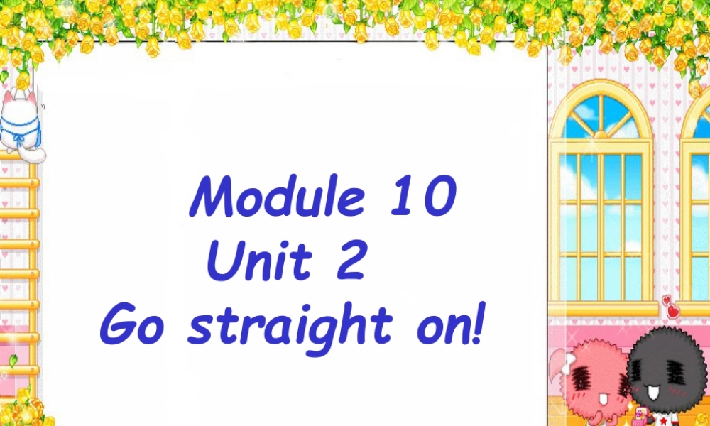 外研版小学英语课件-Module 10 Unit 2 Go straight on! 课件.ppt