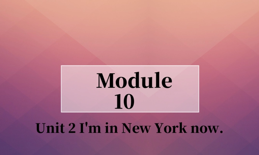 外研版小学英语课件-Module 10 Unit 2 I'm in New York now 课件1.ppt