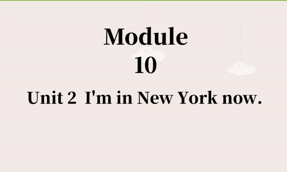 外研版小学英语课件-Module 10 Unit 2 I'm in New York now 课件2.ppt