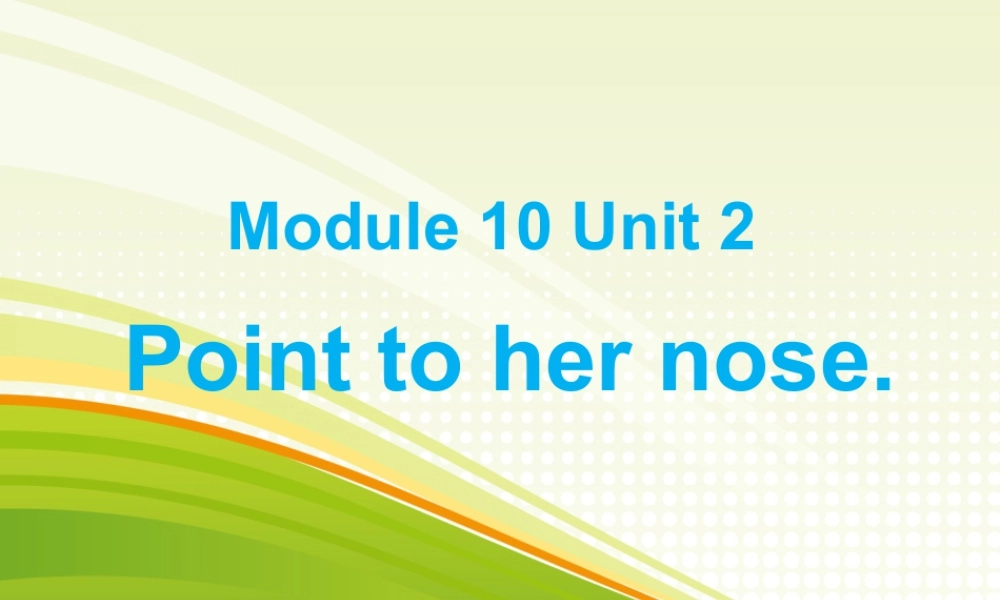 外研版小学英语课件-Module 10 Unit 2 Point to her nose 课件.ppt