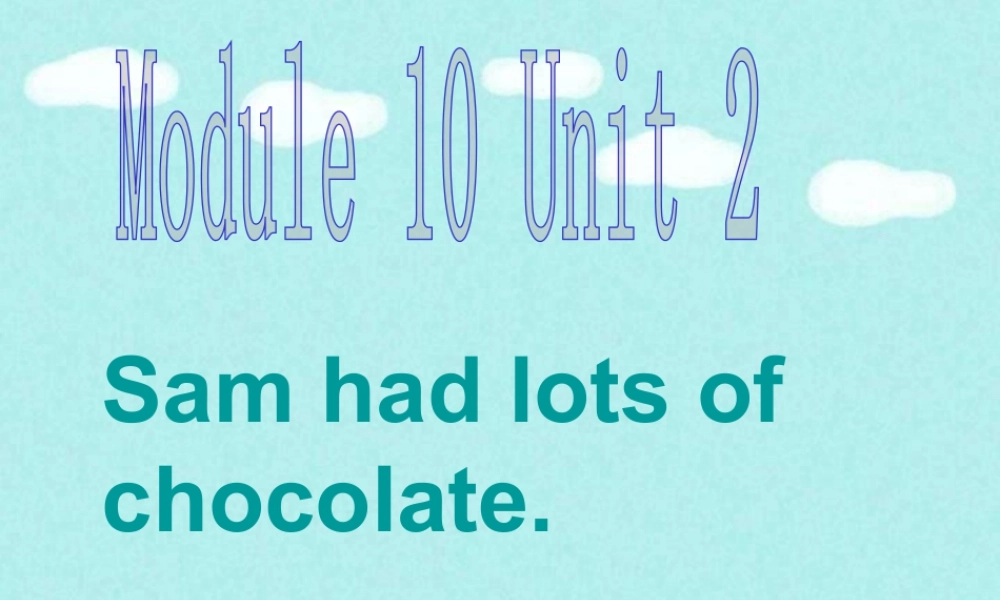 外研版小学英语课件-Module 10 Unit 2 Sam had lots of chocolate 单词句型演练.ppt