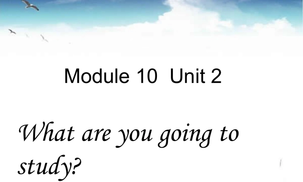 外研版小学英语课件-Module 10 Unit 2 What are you going to study 课件2.ppt