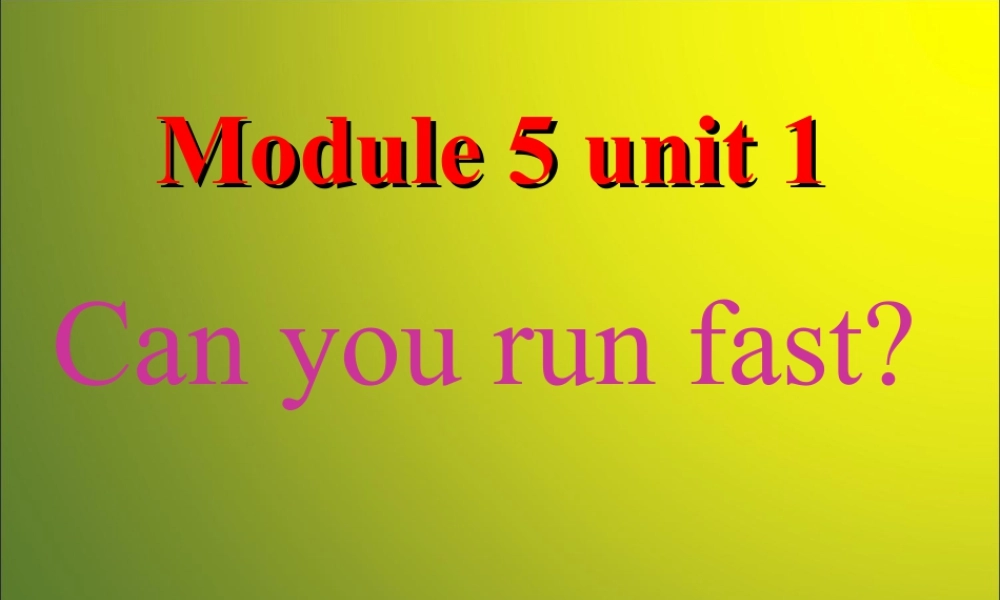 外研版小学英语课件-Moudle 5 Unit 1 can you run fast 课件.ppt
